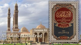 Al Adab Al Mufrad | Lesson 51 | Livestream