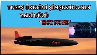 TUSAŞ Üretimi Şimşek İHA'nın Yeni Gücü "Hot Nose"