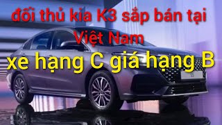 Xem trước Sedan cỡ C sắp bán tại Việt Nam đối thủ của Kia K3 và Hyundai Elantra, xe cỡ C giá hạng B