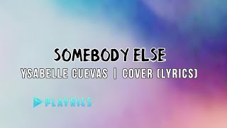 Somebody Else - Ysabelle Cuevas | Lyrics Cover