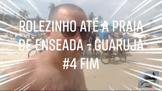 Rolezinho até a Praia de Enseada - Guarujá #4 Fim