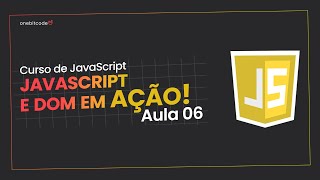 Curso de JAVASCRIPT: Aula 06 - DOM: Manipulação de Elementos e Eventos