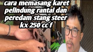 Tutorial Cara memasang karet pelindung rantai dan peredam stang steer kx 250 cc f