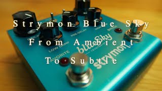 Strymon Blue Sky | 6 Sounds from Ambient to Subtle (No Talking)