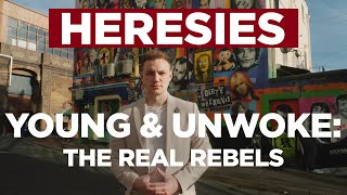 Heresies Ep. 11: Young & Unwoke - The REAL Rebels (4K)