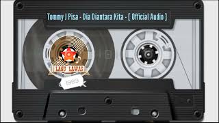 Tommy J Pisa - Dia Diantara Kita - [ Official Audio ]