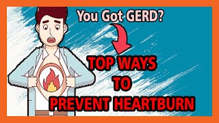 Top Ways to Prevent Your Heartburn - HEARTBURN TREATMENT - How to treat ACID REFLUX