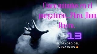 Cinco Minutos en el Purgatorio. Pbro. Jhon Dayro.