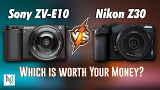 Sony ZVE10 vs Nikon Z30: Which is Worth Your Money?