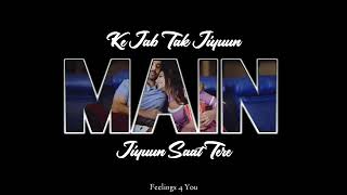 Ke Jab Tak Jiyuun  Main Jiyuun  Saat Tere Whatsapp status / Best status video