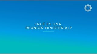 ¿Qué es una Reunión Ministerial?