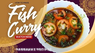 Fish Curry Recipe | How To Make Fish Curry Recipe | मछली बनाने का तरीक़ा | Rabbanaz Racipes