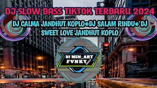 DJ SLOW BASS TIKTOK TERBARU 2024●DJ CALMA JANDHUT KOPLO X SALAM RINDU X SWEET LOVE JANDHUT KOPLO