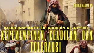 Kisah Inspiratif Salahuddin Al-Ayyubi: Kepemimpinan, Keadilan, dan Toleransi