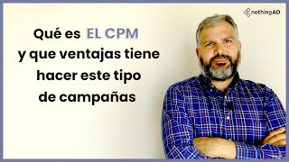 ¿Qué es el CPM y que ventajas tiene hacer este tipo de campañas?