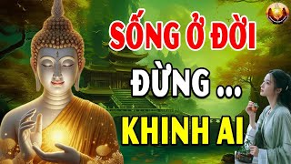 Phật Dạy Sống Ở Đời Đừng Bao Giờ Khinh Thường Người Khác Vì Đó Là Ác Nghiệp Phải Trả Quả Khổ Đau