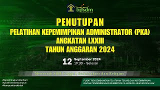 Penutupan Pelatihan Kepemimpinan Administrator (PKA) Angkatan LXXIII Tahun Anggaran 2024