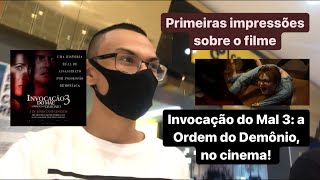 Fui Assistir INVOCAÇÃO DO MAL 3 no Cinema (primeiras impressões sem spoiler)