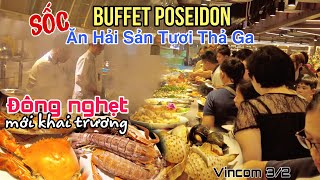 BUFFET POSEIDON CUA, GHẸ, TÔM TÍCH TƯƠI SỐNG ĂN THẢ GA, NGÀN NGƯỜI ĐẾN ĂN MỖI NGÀY CN mới nhất SG