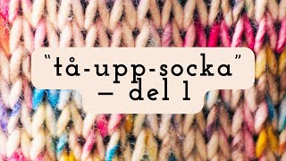 Tå-upp-socka med i-stickshäl, del 1