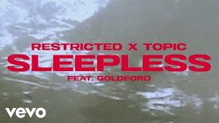 Restricted X Topic Ft. Goldford - Sleepless