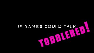 If Game Could Talk: Toddlered | One Pip Wonder