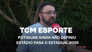 TCM Notícia Esportes - Potiguar ainda não definiu estádio para o Estadual 2025