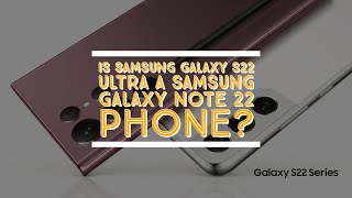 Is Samsung Galaxy S22 Ultra a Samsung Galaxy Note 22 phone?