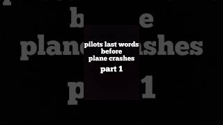 pilot's last words before plane crashes...