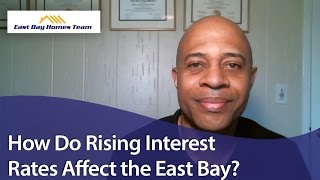 East Bay Real Estate Agent: How do rising interest rates affect the East Bay?