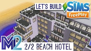 Sims FreePlay - Let's Build a Beach Hotel PART 2 OF 2 (Live Build Tutorial)