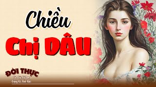 Hay quá đi thôi "CHIỀU CHỊ DÂU" | Kể Chuyện Đêm Khuya #doctruyendemkhuya