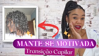 TRANSIÇÃO CAPILAR: COMO MANTER-SE MOTIVADA NA TRANSIÇÃO CAPILAR 🚀