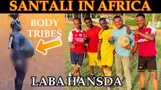 SANTALI MEET WITH AFRICAN ￼ football player #labahansda