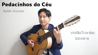 Pedacinhos do Céu, violão 7 cordas, baixaria - Waldir Azevedo