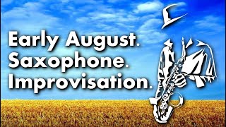 Early August. Fantasy Improvisation. Saxophone. Andrey Lavi.