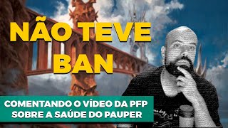 NÃO TEVE BAN | Comentando o vídeo da PFP sobre a saúde do Pauper