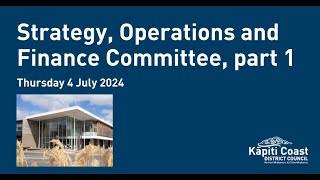 04 July 2024 | Strategy, Operations and Finance Committee Meeting, Part 1