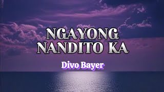 Ngayong Nandito Ka | Divo Bayer with Lyrics