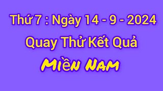 Quay thử xổ số miền Nam hôm nay, ngày 14 - 9 - 2024, quay thử xsmn