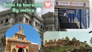 Travel Delhi se barsana vo bhi metro se 😍♥️🌺🦚 Radhe Radhe 🦚🌺