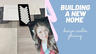 DESIGN CENTER PRICING | 2021 | Building Our New Home