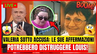 ULTIME NOTIZIE - VALERIA SOTTO ACCUSA: LE SUE AFFERMAZIONI POTREBBERO DISTRUGGERE LOUIS!