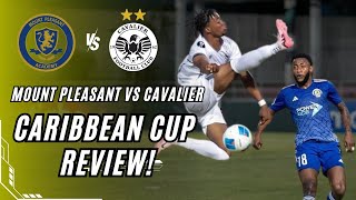 Mount Pleasant vs. Cavalier | 2024 Concacaf Caribbean Cup Review