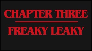 Leaky Things - Chapter 3: Freaky Leaky