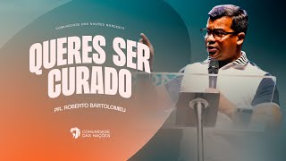 QUERO SER CURADO | PR. ROBERTO BARTOLOMEU | Domingo 17h