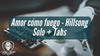 AMOR COMO FUEGO | HILLSONG | SOLO + TABS