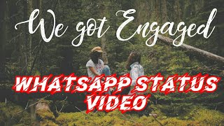 Got engaged whatsapp status video ...