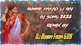 Humne Pakad Li Hai Dj Song Remix By Dj Bunny From GDK