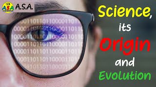 Science, its Origin and Evolution